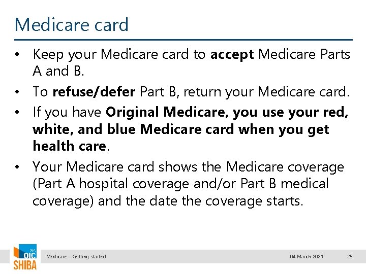 Medicare card • Keep your Medicare card to accept Medicare Parts A and B.