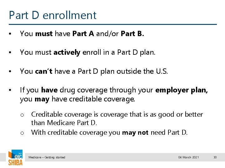 Part D enrollment • You must have Part A and/or Part B. • You