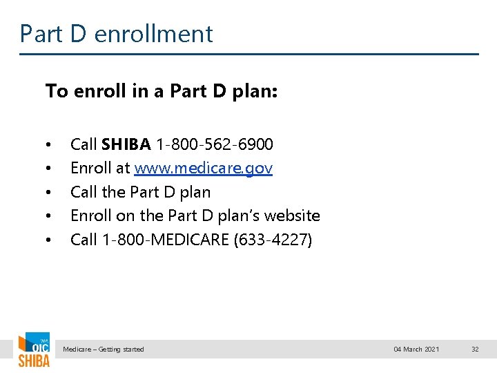 Part D enrollment To enroll in a Part D plan: • • • Call