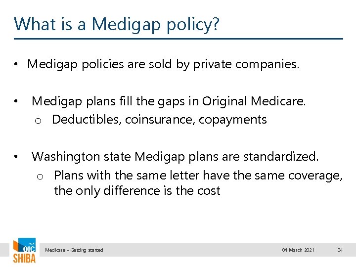 What is a Medigap policy? • Medigap policies are sold by private companies. •