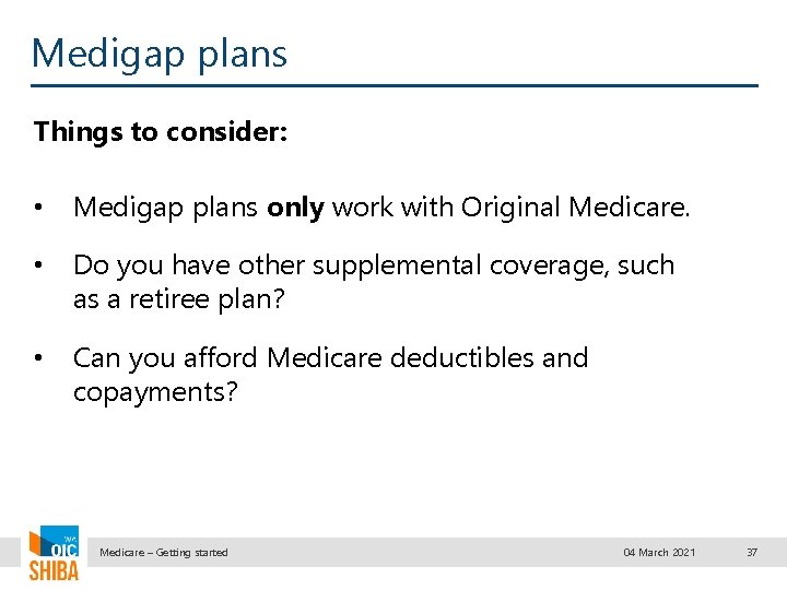Medigap plans Things to consider: • Medigap plans only work with Original Medicare. •