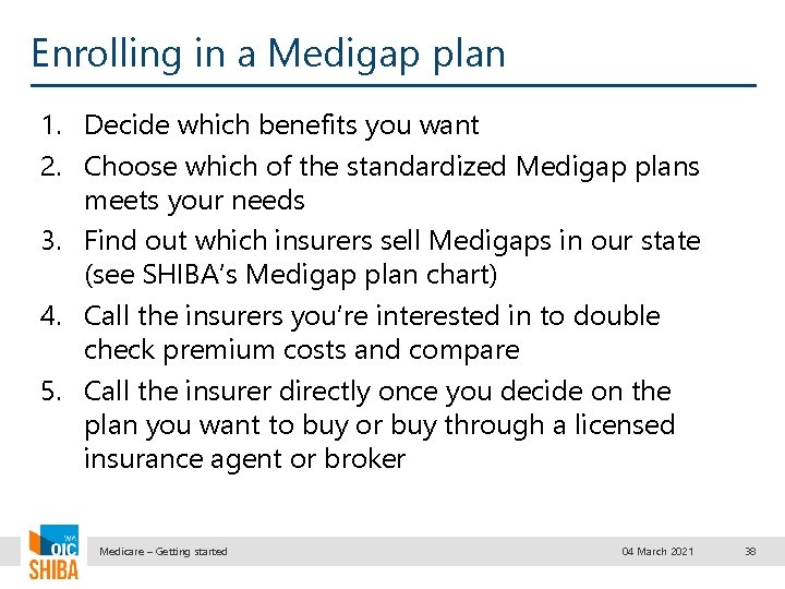 Enrolling in a Medigap plan 1. Decide which benefits you want 2. Choose which