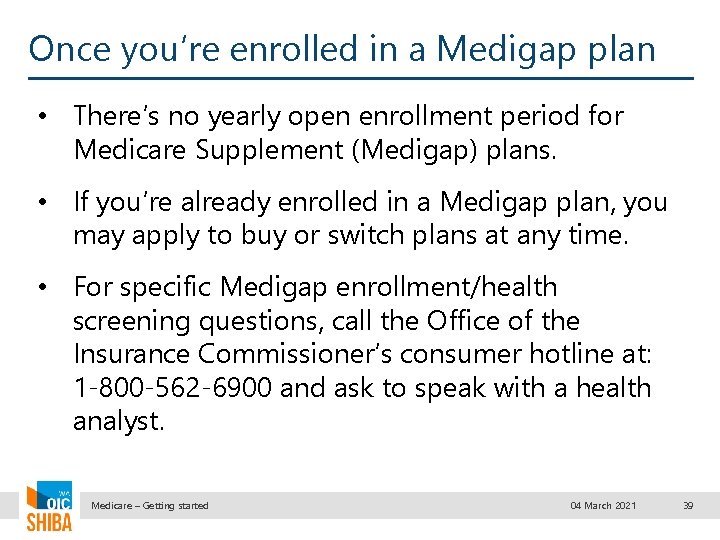 Once you’re enrolled in a Medigap plan • There’s no yearly open enrollment period
