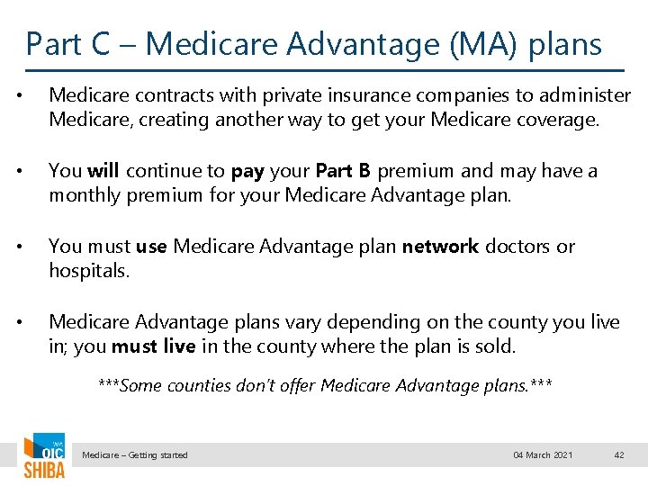 Part C – Medicare Advantage (MA) plans • Medicare contracts with private insurance companies