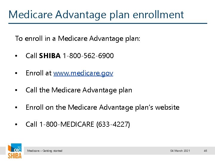 Medicare Advantage plan enrollment To enroll in a Medicare Advantage plan: • Call SHIBA
