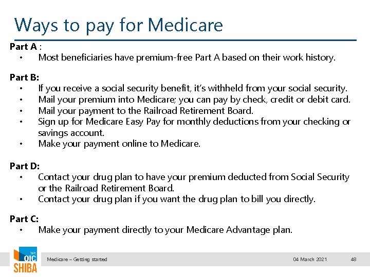 Ways to pay for Medicare Part A : • Most beneficiaries have premium-free Part