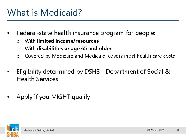 What is Medicaid? • Federal-state health insurance program for people: o With limited income/resources