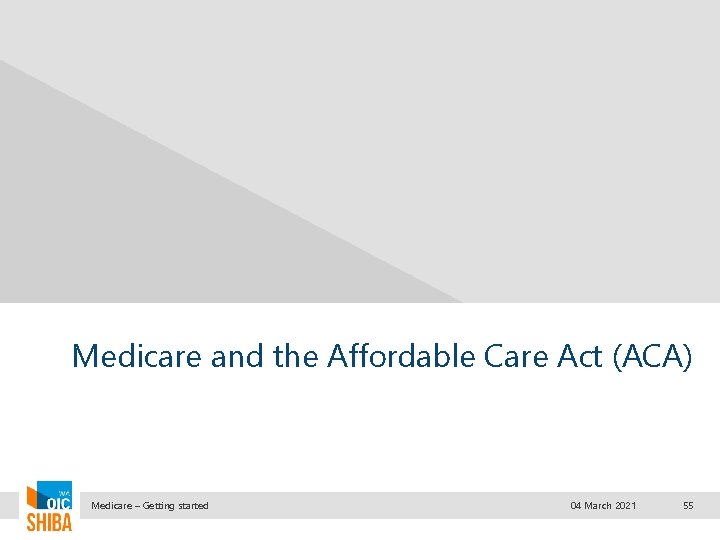Medicare and the Affordable Care Act (ACA) Medicare – Getting started 04 March 2021
