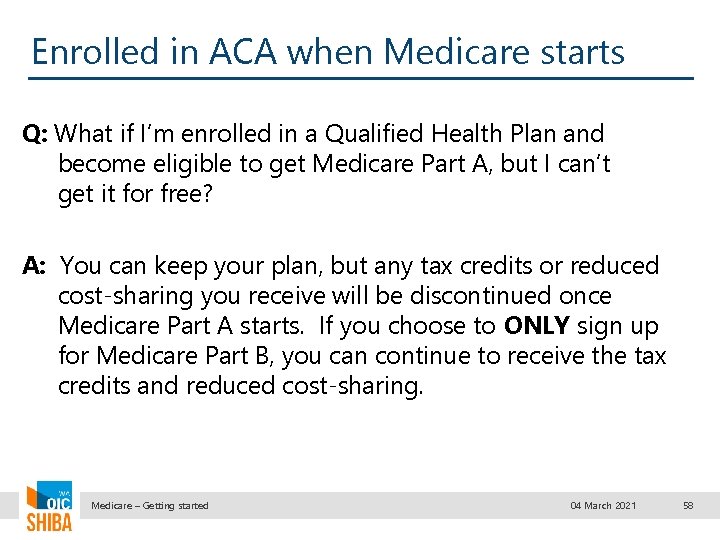 Enrolled in ACA when Medicare starts Q: What if I’m enrolled in a Qualified