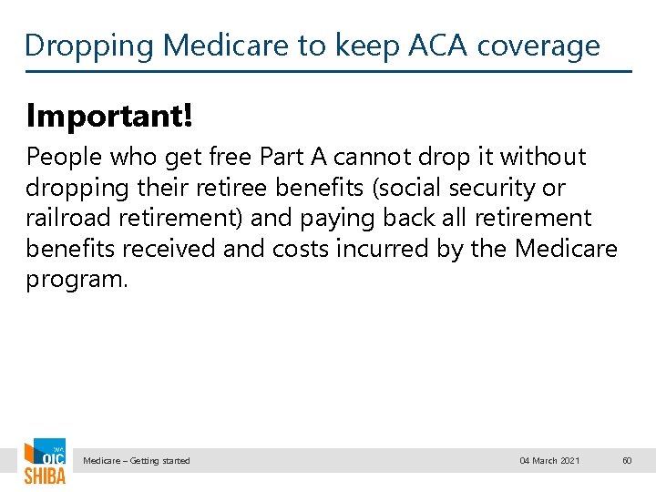 Dropping Medicare to keep ACA coverage Important! People who get free Part A cannot