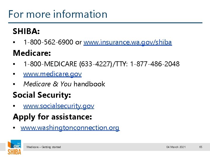 For more information SHIBA: • 1 -800 -562 -6900 or www. insurance. wa. gov/shiba