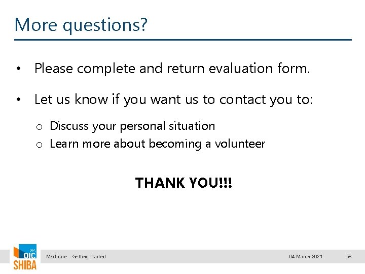 More questions? • Please complete and return evaluation form. • Let us know if