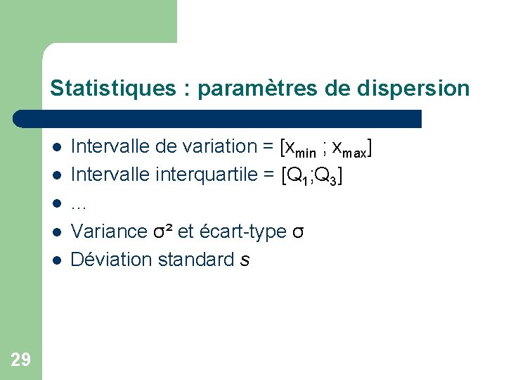 Statistiques : paramètres de dispersion l l l 29 Intervalle de variation = [xmin