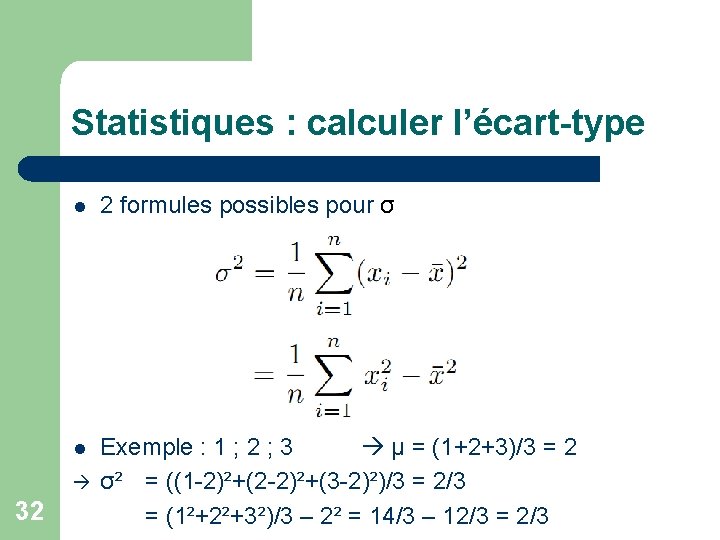 Statistiques : calculer l’écart-type l 2 formules possibles pour σ l Exemple : 1