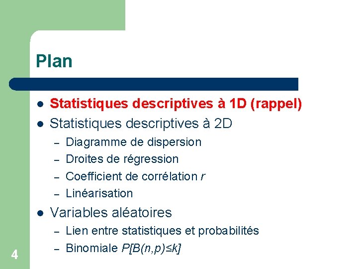 Plan l l Statistiques descriptives à 1 D (rappel) Statistiques descriptives à 2 D