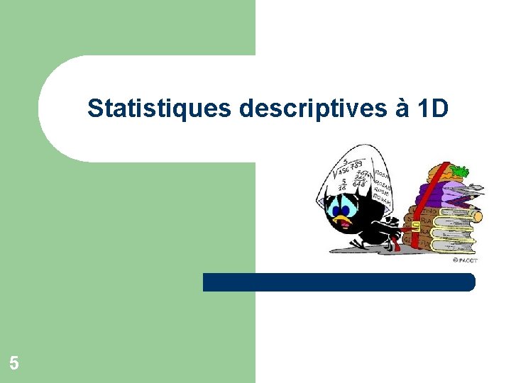 Statistiques descriptives à 1 D 5 