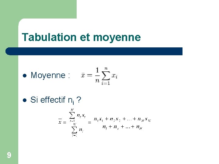 Tabulation et moyenne 9 l Moyenne : l Si effectif ni ? 