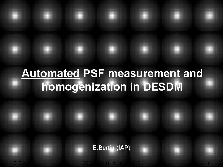 PSFEx Automated PSF measurement and homogenization in DESDM E. Bertin (IAP) E. Bertin DES