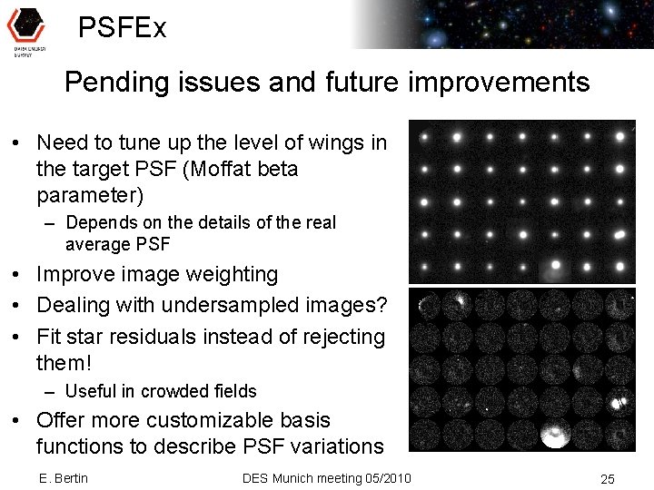 PSFEx Pending issues and future improvements • Need to tune up the level of