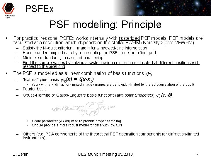 PSFEx PSF modeling: Principle • For practical reasons, PSFEx works internally with rasterized PSF