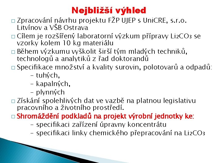 Nejbližší výhled Zpracování návrhu projektu FŽP UJEP s Uni. CRE, s. r. o. Litvínov Nejbližší výhled Zpracování návrhu projektu FŽP UJEP s Uni. CRE, s. r. o. Litvínov