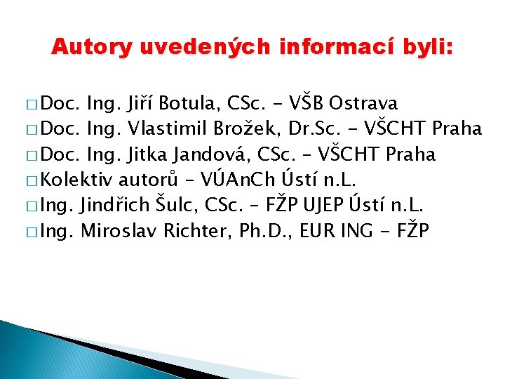 Autory uvedených informací byli: � Doc. Ing. Jiří Botula, CSc. - VŠB Ostrava � Autory uvedených informací byli: � Doc. Ing. Jiří Botula, CSc. - VŠB Ostrava �