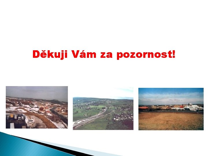Děkuji Vám za pozornost! Děkuji Vám za pozornost!