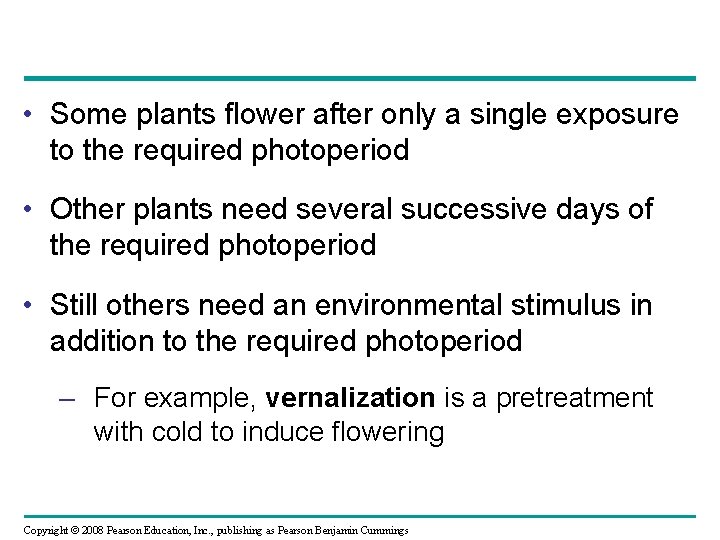 • Some plants flower after only a single exposure to the required photoperiod • Some plants flower after only a single exposure to the required photoperiod