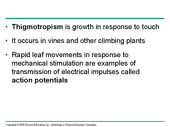 • Thigmotropism is growth in response to touch • It occurs in vines • Thigmotropism is growth in response to touch • It occurs in vines