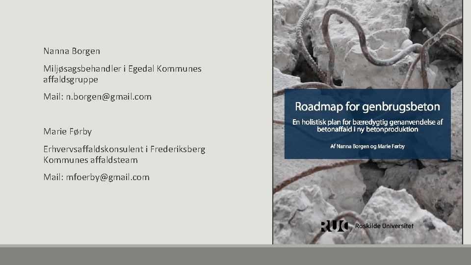 Nanna Borgen Miljøsagsbehandler i Egedal Kommunes affaldsgruppe Mail: n. borgen@gmail. com Marie Førby Erhvervsaffaldskonsulent