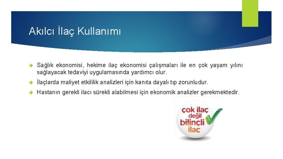 Akılcı İlaç Kullanımı Sağlık ekonomisi, hekime ilaç ekonomisi çalışmaları ile en çok yaşam yılını