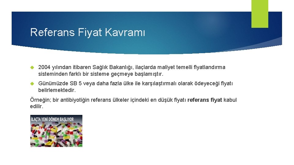 Referans Fiyat Kavramı 2004 yılından itibaren Sağlık Bakanlığı, ilaçlarda maliyet temelli fiyatlandırma sisteminden farklı