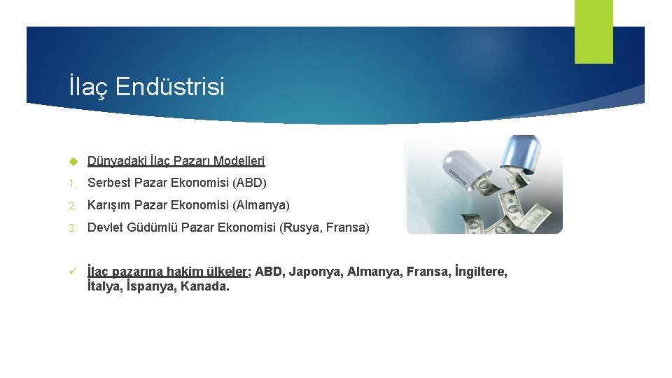 İlaç Endüstrisi Dünyadaki İlaç Pazarı Modelleri 1. Serbest Pazar Ekonomisi (ABD) 2. Karışım Pazar