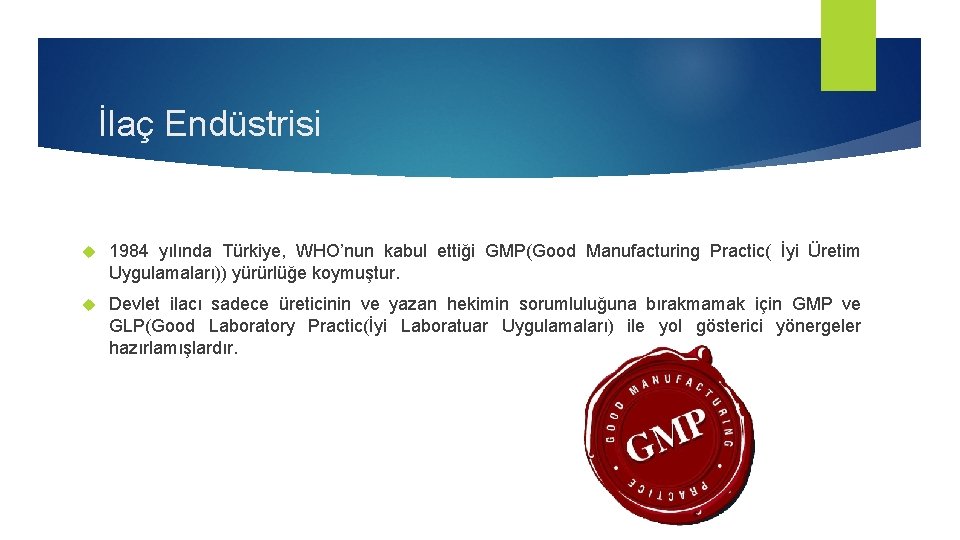 İlaç Endüstrisi 1984 yılında Türkiye, WHO’nun kabul ettiği GMP(Good Manufacturing Practic( İyi Üretim Uygulamaları))