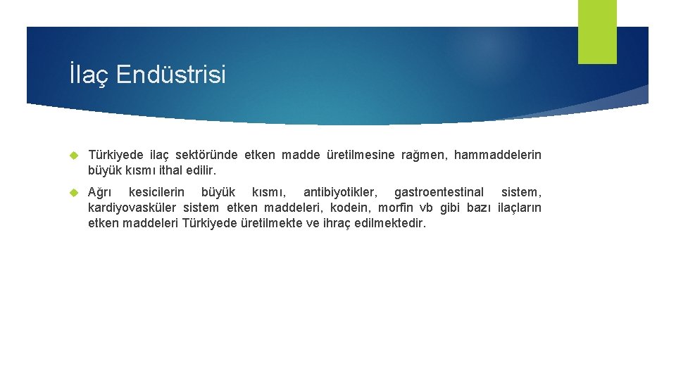 İlaç Endüstrisi Türkiyede ilaç sektöründe etken madde üretilmesine rağmen, hammaddelerin büyük kısmı ithal edilir.