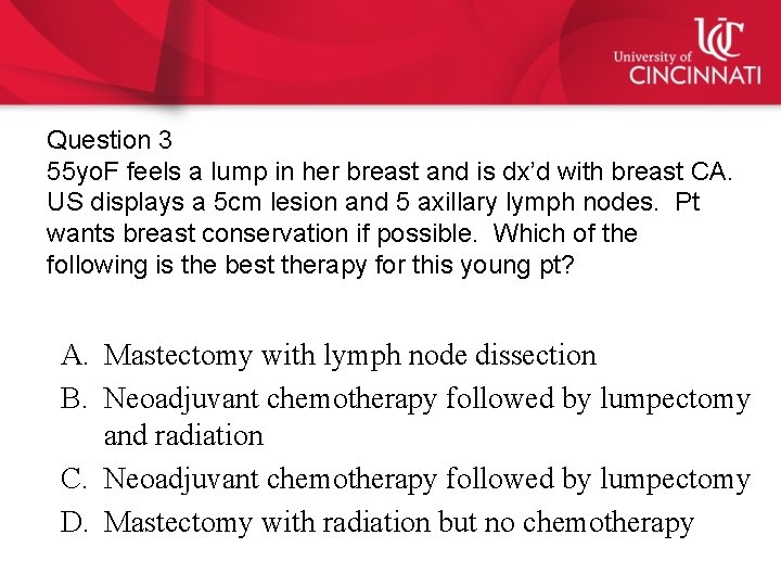 Question 3 55 yo. F feels a lump in her breast and is dx’d