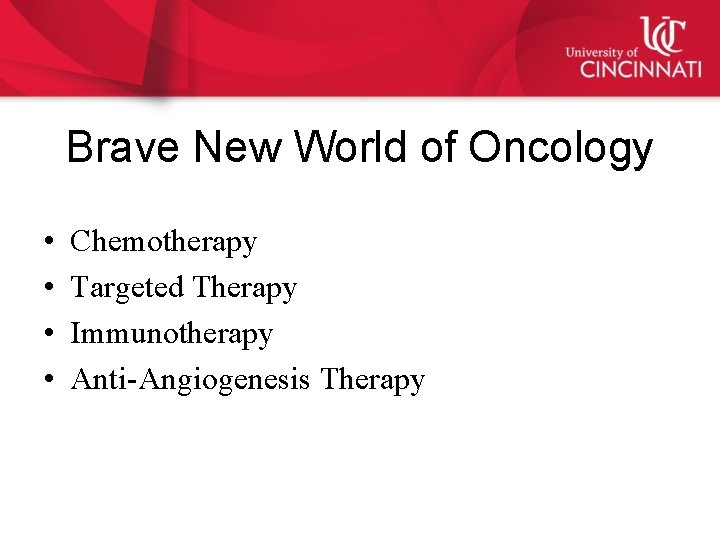 Brave New World of Oncology • • Chemotherapy Targeted Therapy Immunotherapy Anti-Angiogenesis Therapy 