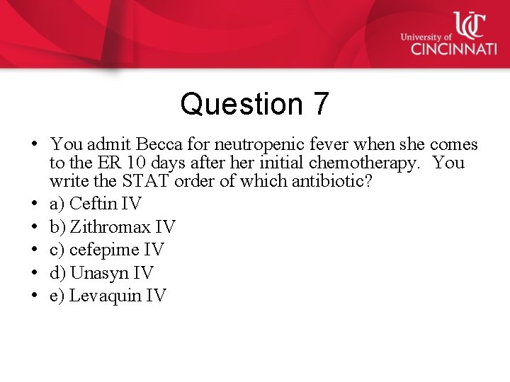 Question 7 • You admit Becca for neutropenic fever when she comes to the