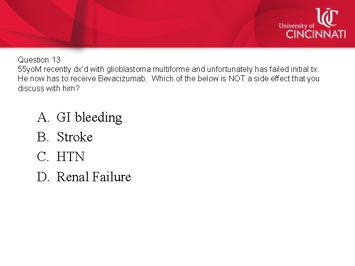 Question 13 55 yo. M recently dx’d with glioblastoma multiforme and unfortunately has failed