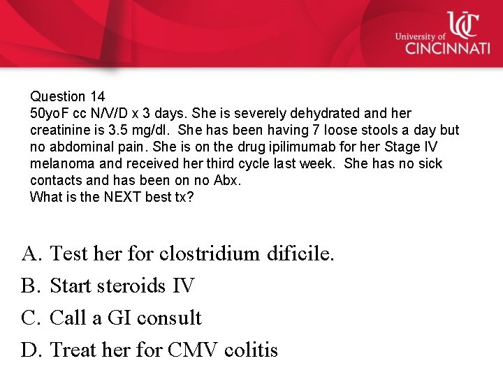 Question 14 50 yo. F cc N/V/D x 3 days. She is severely dehydrated