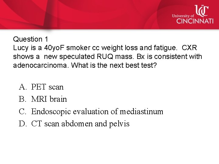 Question 1 Lucy is a 40 yo. F smoker cc weight loss and fatigue.