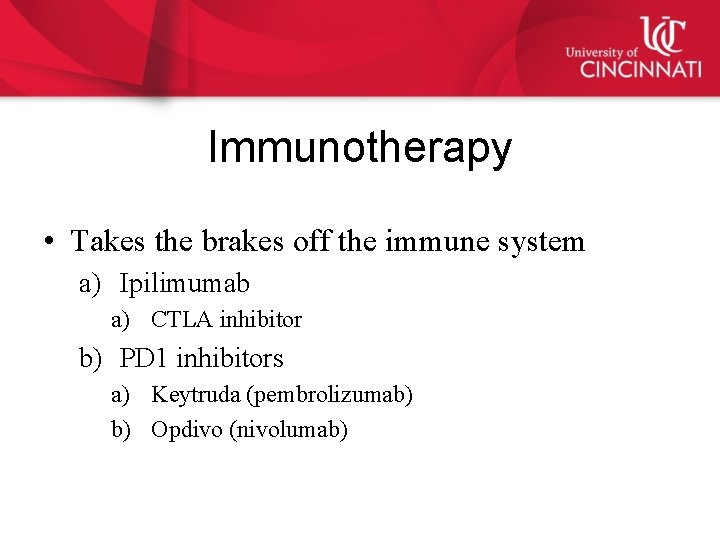 Immunotherapy • Takes the brakes off the immune system a) Ipilimumab a) CTLA inhibitor