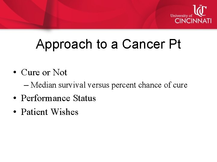 Approach to a Cancer Pt • Cure or Not – Median survival versus percent