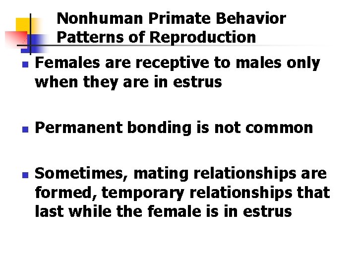 Nonhuman Primate Behavior Patterns of Reproduction n Females are receptive to males only when Nonhuman Primate Behavior Patterns of Reproduction n Females are receptive to males only when