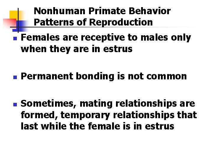 Nonhuman Primate Behavior Patterns of Reproduction n Females are receptive to males only when