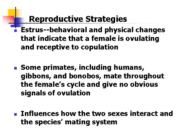 Reproductive Strategies n n n Estrus--behavioral and physical changes that indicate that a female