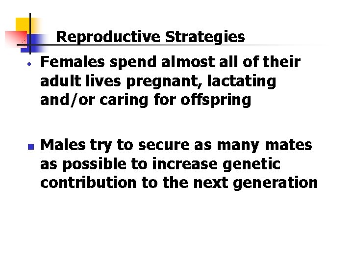 Reproductive Strategies • n Females spend almost all of their adult lives pregnant, lactating Reproductive Strategies • n Females spend almost all of their adult lives pregnant, lactating