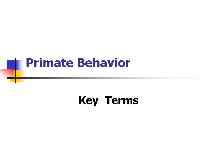 Primate Behavior Key Terms Primate Behavior Key Terms