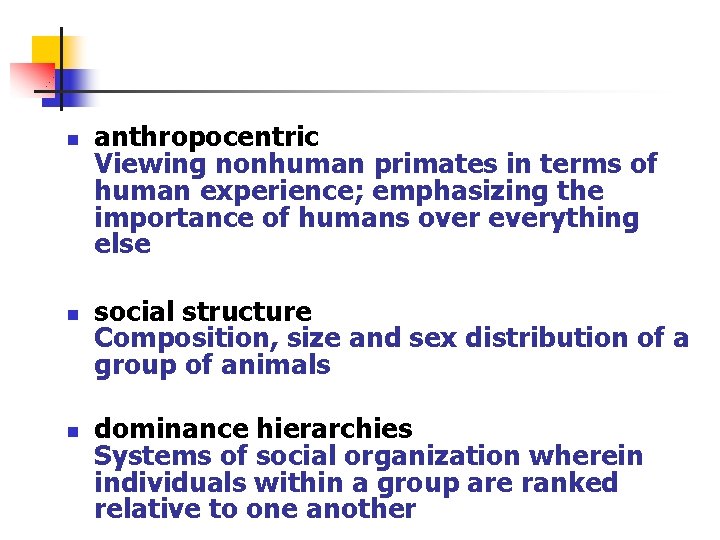 n n n anthropocentric Viewing nonhuman primates in terms of human experience; emphasizing the