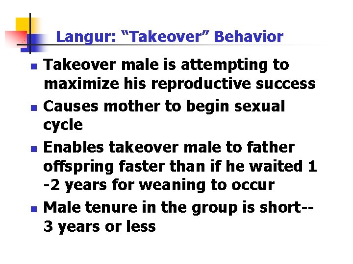 Langur: “Takeover” Behavior n n Takeover male is attempting to maximize his reproductive success